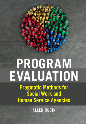 Program Evaluation: Pragmatic Methods for Social Work and Human Service Agencies - Rubin, Allen