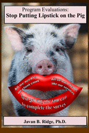 Program Evaluation: Stop Putting Lipstick on the Pig