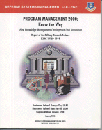 Program Management 2000: Know the Way (January 2000): How Knowledge Management Can Improve Dod Acquisition, Report of the Military Research Fellows, Dsmc 1998-1999