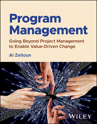 Program Management: Going Beyond Project Management to Enable Value-Driven Change - Zeitoun, Al