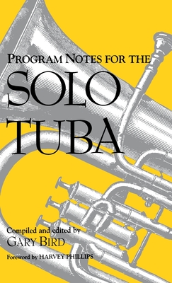 Program Notes for the Solo Tuba - Bird, Gary (Editor)