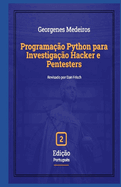 Programa??o Python para Investiga??o Hacker e Pentesters: 2 Edi??o
