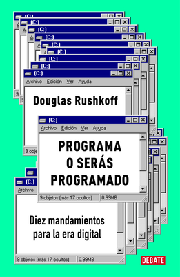 Programa O Sers Programado: Diez Mandamientos Para La Era Digital / Program or Be Programmed: Ten Commands for a Digital Age - Rushkoff, Douglas