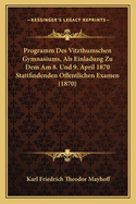 Programm Des Vitzthumschen Gymnasiums, Als Einladung Zu Dem Am 8. Und 9. April 1870 Stattfindenden Offentlichen Examen (1870)