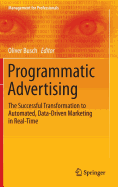 Programmatic Advertising: The Successful Transformation to Automated, Data-Driven Marketing in Real-Time