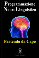 Programmazione Neurolinguistica - Partendo da Capo