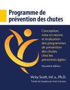 Programme de Prvention Des Chutes: Conception, Mise En Oeuvre Et valuation Des Programmes de Prvention Des Chutes Chez Les Personnes ges