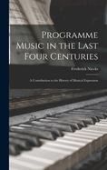 Programme Music in the Last Four Centuries; a Contribution to the History of Musical Expression