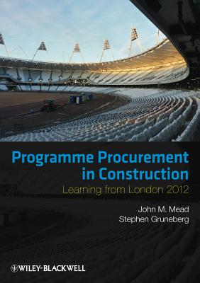 Programme Procurement in Construction: Learning from London 2012 - Mead, John, and Gruneberg, Stephen