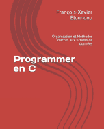 Programmer en C: Organisation et Mthodes d'accs aux fichiers de donnes