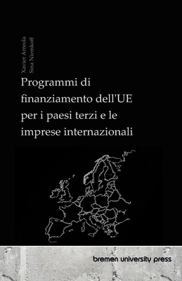 Programmi di finanziamento dell'UE per i paesi terzi e le imprese internazionali - Niemkoff, Sina, and Miller, Camilla (Translated by), and Arreola, Xavier