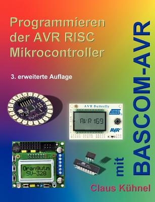 Programmieren der AVR RISC Microcontroller mit BASCOM-AVR: 3. bearbeitete und erweiterte Auflage - K?hnel, Claus