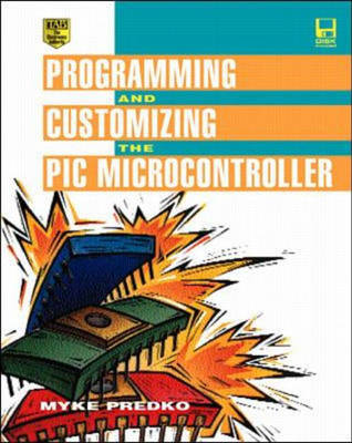 Programming and Customizing the PIC Microcontroller - Predko, Myke, and Predko, Michael