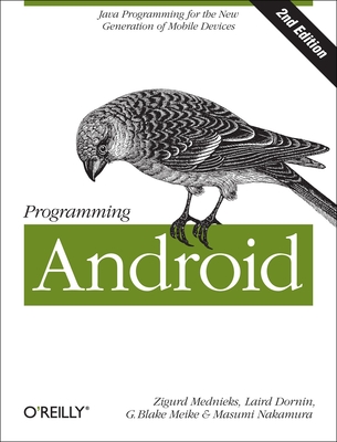 Programming Android - Mednieks, Zigurd, and Dornin, Laird, and Meike, G Blake