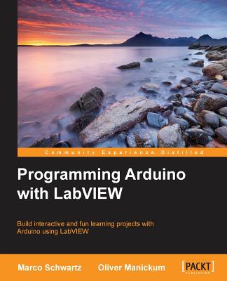 Programming Arduino with LabVIEW - Schwartz, Marco, and Manickum, Oliver