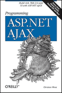 Programming ASP.NET Ajax: Build Rich, Web 2.0-Style Ui with ASP.NET Ajax