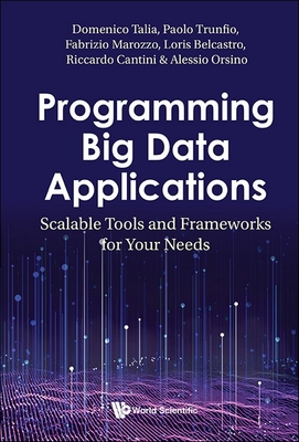 Programming Big Data Applications: Scalable Tools and Frameworks for Your Needs - Domenico Talia, and Paolo Trunfio, and Fabrizio Marozzo