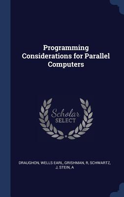 Programming Considerations for Parallel Computers - Draughon, Wells Earl, and Grishman, R, and Schwartz, J