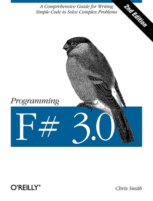 Programming F# 3.0: A Comprehensive Guide for Writing Simple Code to Solve Complex Problems - Smith, Chris, (ra