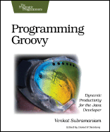 Programming Groovy: Dynamic Productivity for the Java Developer
