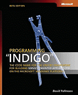 Programming Indigo the Code Name for the Unified Framework for Building Service-Oriented Applications on the Microsoft(r) Windows(r) Platform