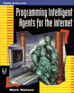 Programming Intelligent Agents for the Internet - Watson, Mark
