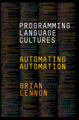 Programming Language Cultures: Automating Automation - Lennon, Brian