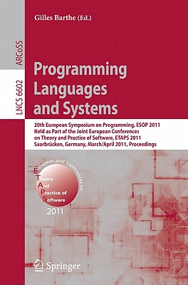 Programming Languages and Systems: 20th European Symposium on Programming, ESOP 2011, Held as Part of the Joint European Conference on Theory and Practice of Software, Etaps 2011, Saarbrcken, Germany, March 26--April 3, 2011, Proceedings - Barthe, Gilles (Editor)