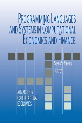 Programming Languages and Systems in Computational Economics and Finance - Nielsen, Soren Bo (Editor)