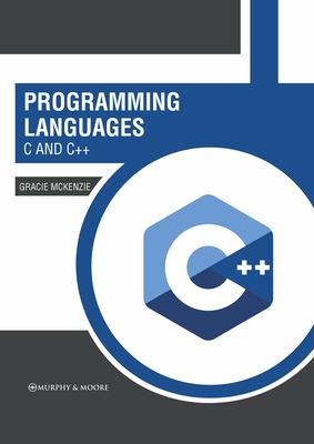 Programming Languages: C and C++ - McKenzie, Gracie (Editor)