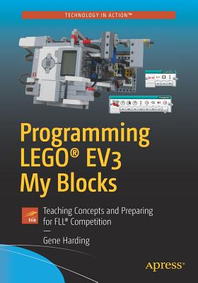 Programming LEGO EV3 My Blocks: Teaching Concepts and Preparing for FLL Competition - Harding, Gene