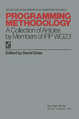 Programming Methodology: A Collection of Articles by Members of Ifip Wg2.3 - Gries, David (Editor)