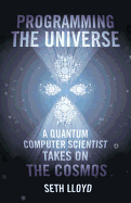 Programming The Universe A Quantum Computer Scientist Takes on th