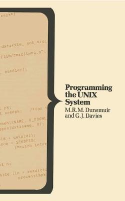 Programming the Unix System - Dunsmuir, H.R.M., and Davies, G.J.