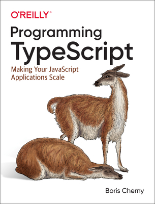 Programming TypeScript: Making Your JavaScript Applications Scale - Cherny, Boris