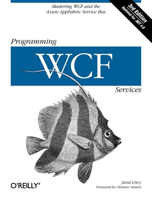 Programming WCF Services: Mastering WCF and the Azure Appfabric Service Bus - Lowy, Juval