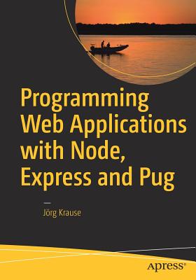 Programming Web Applications with Node, Express and Pug - Krause, Jrg