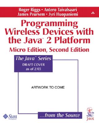 Programming Wireless Devices with the Java2 Platform - Riggs, Roger, and Taivalsaari, Antero, and Peursem, Jim Van