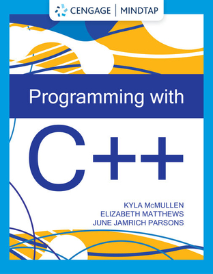 Programming with C++ - McMullen, Kyla, and Matthews, Elizabeth, and Parsons, June Jamrich