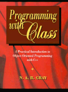Programming with Class: A Practical Introduction to Object-Oriented Programming with C++