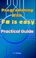 Programming with F# is easy: Practical Guide to F#