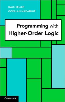 Programming with Higher-Order Logic - Miller, Dale, and Nadathur, Gopalan