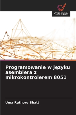 Programowanie w j zyku asemblera z mikrokontrolerem 8051 - Bhatt, Uma Rathore
