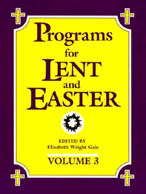 Programs for Lent and Easter - Gale, Elizabeth Wright, and Wright, Elizabeth G (Editor)