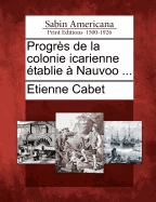 Progres de La Colonie Icarienne Etablie a Nauvoo ...