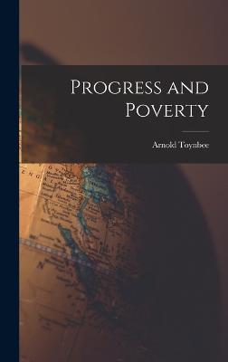 Progress and Poverty - Toynbee, Arnold