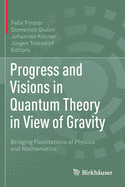 Progress and Visions in Quantum Theory in View of Gravity: Bridging Foundations of Physics and Mathematics