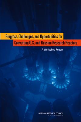Progress, Challenges, and Opportunities for Converting U.S. and Russian Research Reactors: A Workshop Report - Russian Academy of Sciences, and Russian Committee on Progress Challenges and Opportunities for Converting U S and Russian...