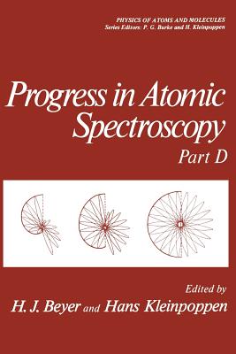 Progress in Atomic Spectroscopy: Part D - Beyer, H J (Editor), and Kleinpoppen, Hans (Editor)