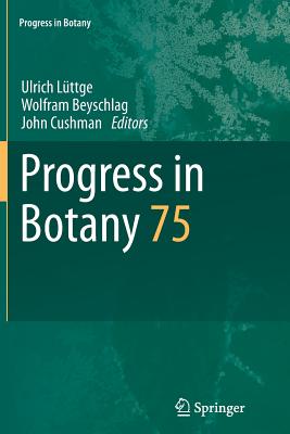 Progress in Botany: Vol. 75 - Lttge, Ulrich (Editor), and Beyschlag, Wolfram (Editor), and Cushman, John (Editor)